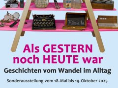 „Als GESTERN noch HEUTE war – Geschichten vom Wandel im Alltag“  Sonderausstellung im Heimatmuseum Karlsfeld